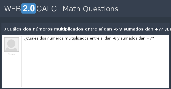 Ver Pregunta Cuales Dos Numeros Multiplicados Entre Si Dan 6 Y Sumados Dan 7 Es Posible