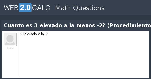 Ver pregunta - Cuanto es 3 elevado a la menos -2? (Procedimiento Por favor)