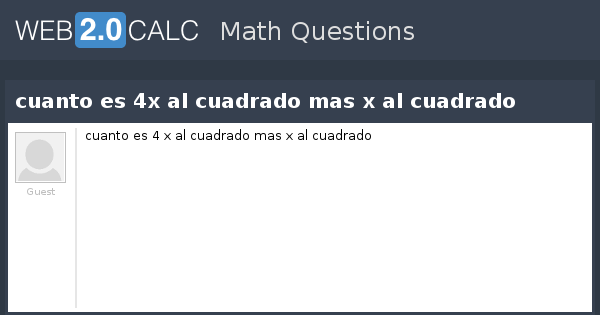 Ver pregunta - cuanto es 4x al cuadrado mas x al cuadrado