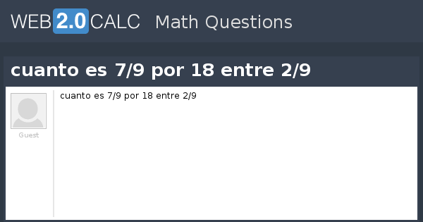 Ver pregunta - cuanto es 7/9 por 18 entre 2/9