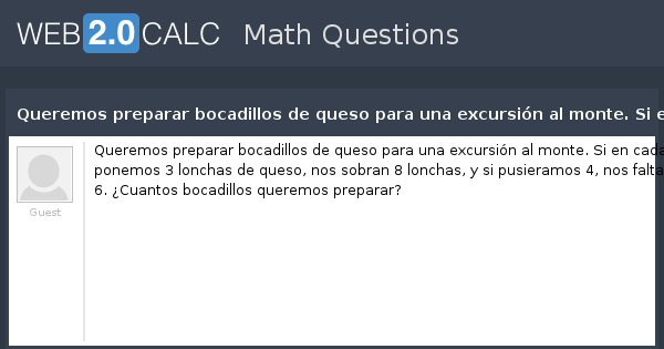 Ver Pregunta Queremos Preparar Bocadillos De Queso Para Una Excursión Al Monte Si En Cada Bocadillo Ponemos 3 Lonchas De Queso Nos Sobran 8 Lonchas Y