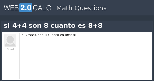 Ver pregunta - si 4+4 son 8 cuanto es 8+8